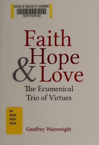 Faith, Hope, and Love The Ecumenical Trio of Virtues