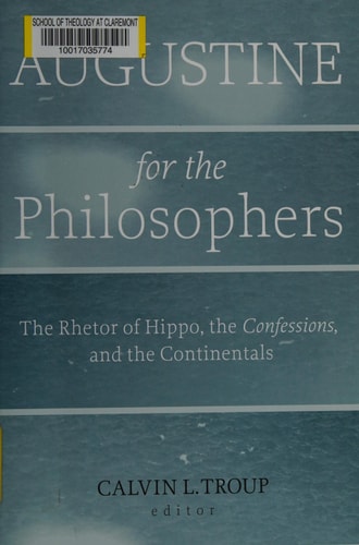 Augustine for the Philosophers The Rhetor of Hippo, the Confessions, and the Continentals