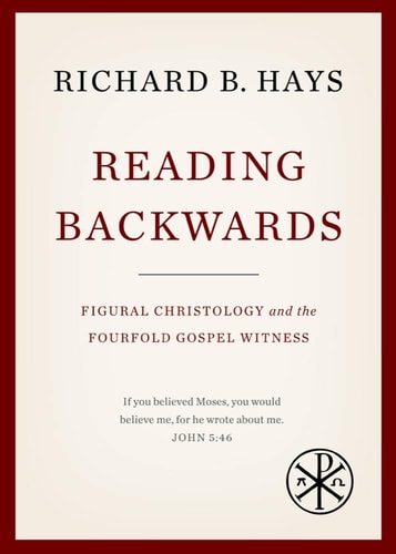 Reading Backwards Figural Christology and the Fourfold Gospel Witness