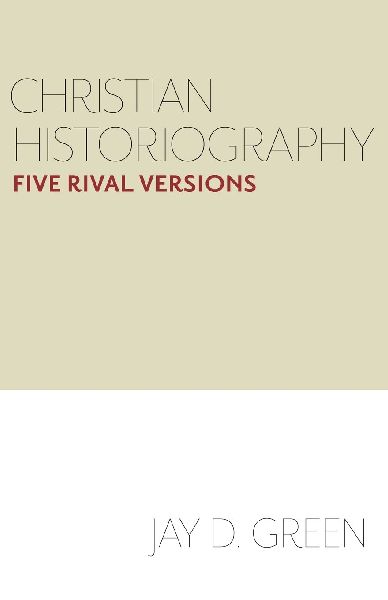 Christian Historiography: Five Rival Versions