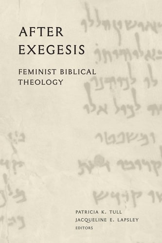 After Exegesis Feminist Biblical Theology : Essays in Honor of Carol A. Newsom