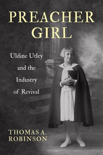 Preacher Girl Uldine Utley and the Industry of Revival