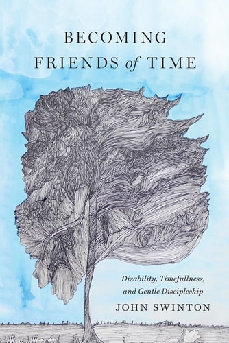 Becoming Friends of Time Disability, Timefullness, and Gentle Discipleship