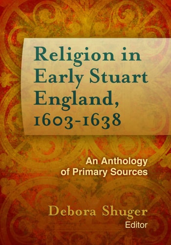Religion in Early Stuart England, 1603-1638 An Anthology of Primary Sources