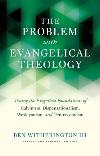 The Problem with Evangelical Theology Testing the Exegetical Foundations of Calvinism, Dispensationalism, Wesleyanism, and Pentecostalism