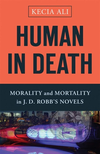 Human in Death Morality and Mortality in J. D. Robb's Novels