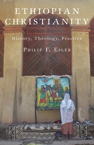 Ethiopian Christianity History, Theology, Practice