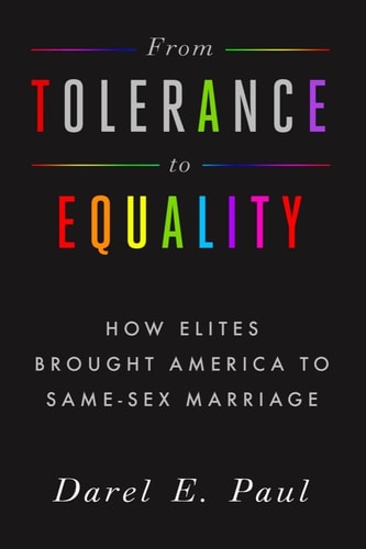 From Tolerance to Equality How Elites Brought America to Same-sex Marriage