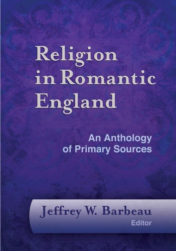 Religion in Romantic England An Anthology of Primary Sources