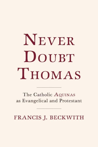 Never Doubt Thomas The Catholic Aquinas as Evangelical and Protestant