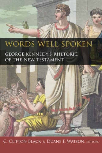 Words Well Spoken George Kennedy's Rhetoric of the New Testament