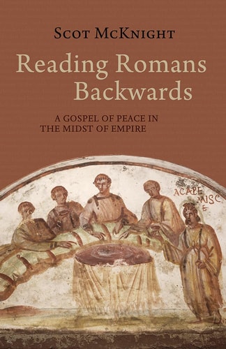 Reading Romans Backwards A Gospel of Peace in the Midst of Empire