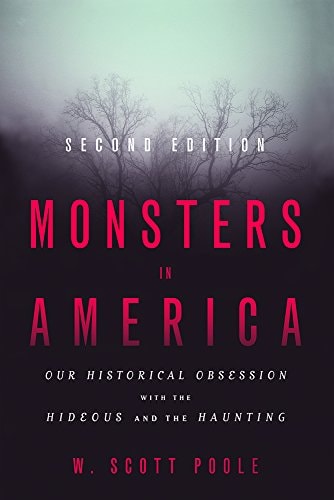 Monsters in America Our Historical Obsession with the Hideous and the Haunting