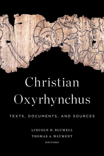 Christian Oxyrhynchus Texts, Documents, and Sources
