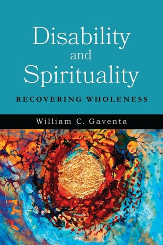 Disability and Spirituality Recovering Wholeness