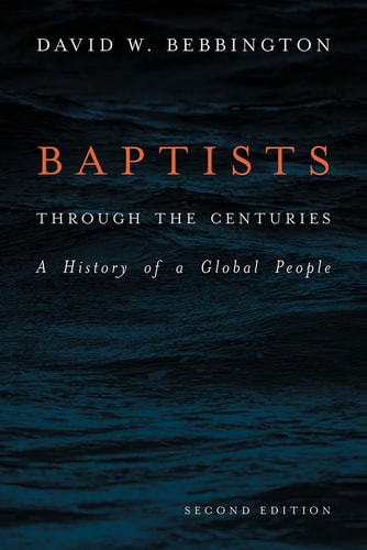 Baptists Through the Centuries A History of a Global People