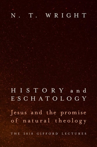 History and Eschatology Jesus and the Promise of Natural Theology