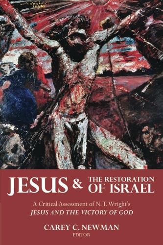 Jesus and the Restoration of Israel A Critical Assessment of N. T. Wright's Jesus and the Victory of God