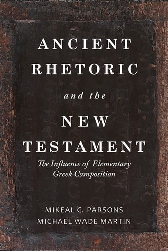 Ancient Rhetoric and the New Testament The Influence of Elementary Greek Composition
