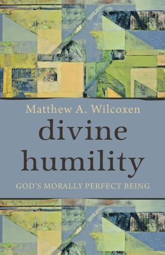 Divine Humility God's Morally Perfect Being