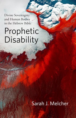 Prophetic Disability Divine Sovereignty and Human Bodies in the Hebrew Bible