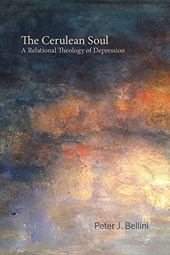The Cerulean Soul A Relational Theology of Depression