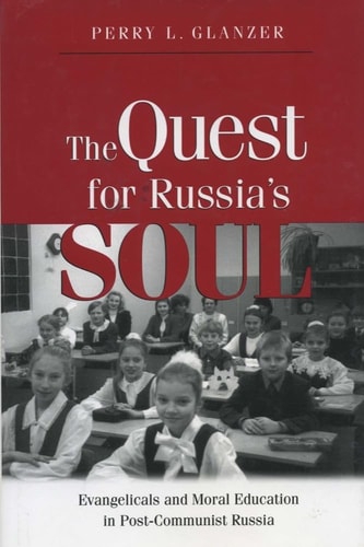 The Quest for Russia's Soul Evangelicals and Moral Education in Post-Communist Russia