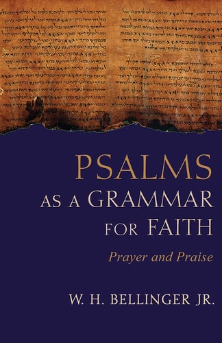 Psalms as a Grammar for Faith Prayer and Praise