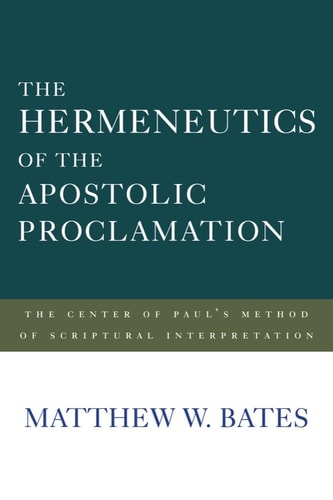 The Hermeneutics of the Apostolic Proclamation The Center of Paul's Method of Scriptural Interpretation