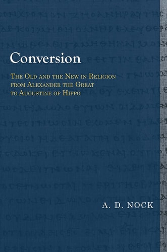 Conversion The Old and the New in Religion from Alexander the Great to Augustine of Hippo