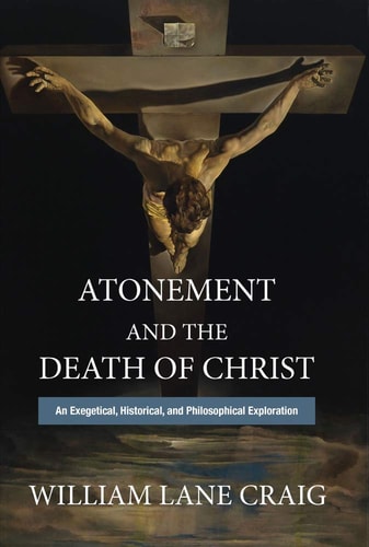 Atonement and the Death of Christ An Exegetical, Historical, and Philosophical Exploration