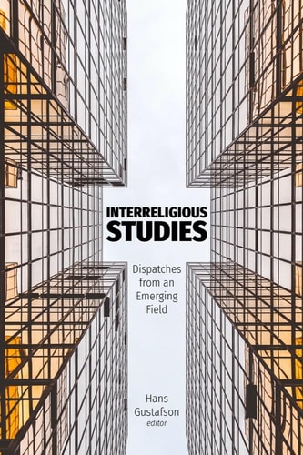 Interreligious Studies Dispatches from an Emerging Field