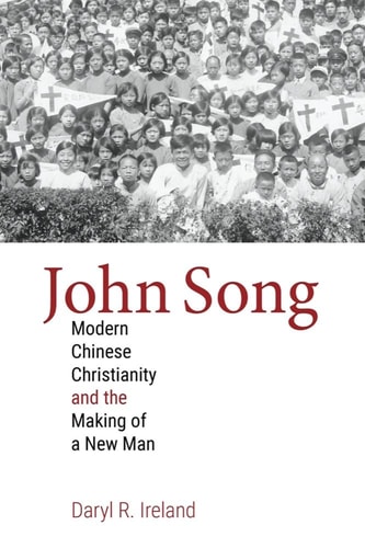 John Song Modern Chinese Christianity and the Making of a New Man