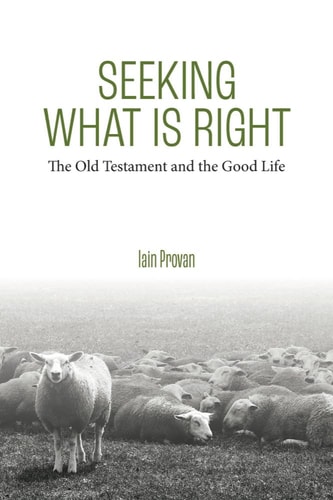 Seeking what is Right The Old Testament and the Good Life