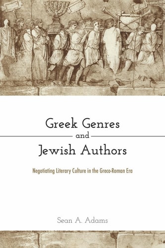 Greek Genres and Jewish Authors Negotiating Literary Culture in the Greco-Roman Era
