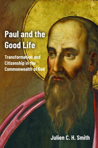 Paul and the Good Life Transformation and Citizenship in the Commonwealth of God