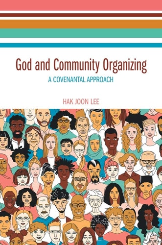 God and Community Organizing A Covenantal Approach