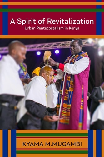 A Spirit of Revitalization Urban Pentecostalism in Kenya
