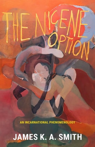 The Nicene Option An Incarnational Phenomenology