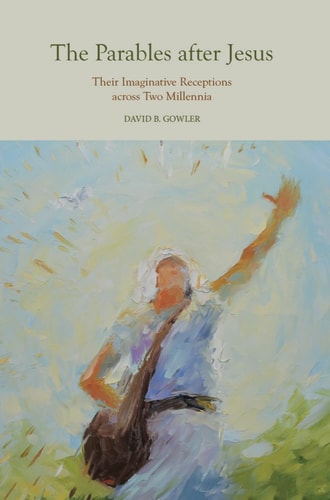 The Parables After Jesus Their Imaginative Receptions Across Two Millennia