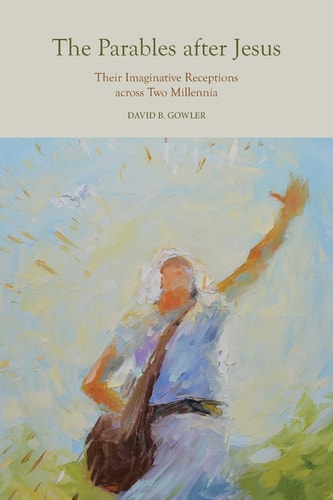 The Parables After Jesus Their Imaginative Receptions Across Two Millennia