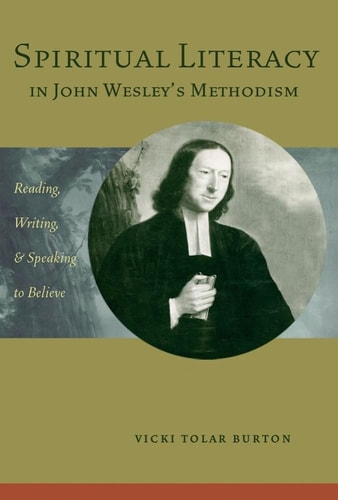 Spiritual Literacy in John Wesley's Methodism Reading, Writing, and Speaking to Believe