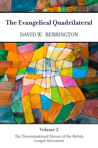 The Evangelical Quadrilateral The Denominational Mosaic of the British Gospel Movement
