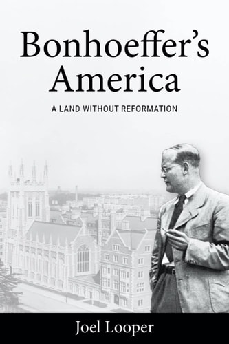 Bonhoeffer's America A Land Without Reformation