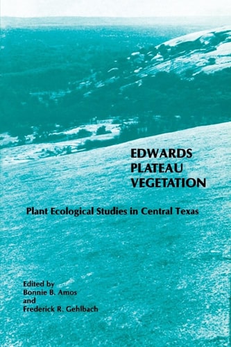 Edwards Plateau Vegetation Plant Ecological Studies in Central Texas