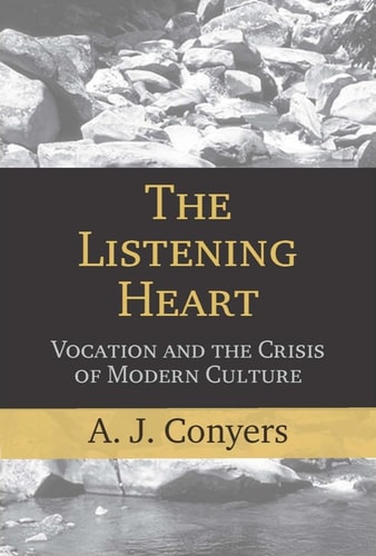 The Listening Heart Vocation and the Crisis of Modern Culture