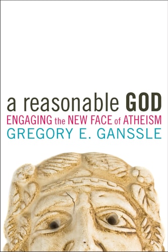 A Reasonable God Engaging the New Face of Atheism