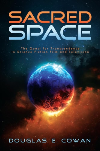 Sacred Space The Quest for Transcendence in Science Fiction Film and Television