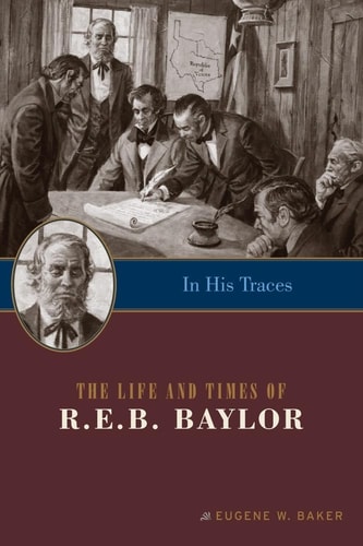 In His Traces The Life and Times of R. E. B. Baylor