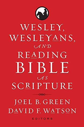 Wesley, Wesleyans, and Reading Bible As Scripture
